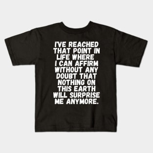 Nothing will surprise me anymore! Kids T-Shirt